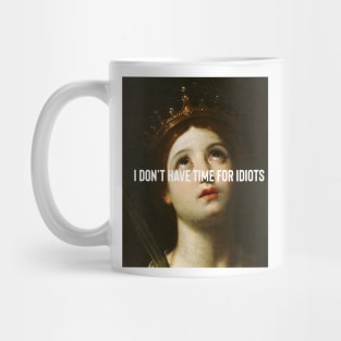 I don’t have time for idiots Mug